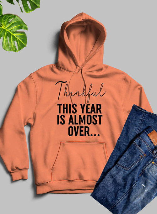 'Thankful This Year Is Almost Over' Comfort Hoodie