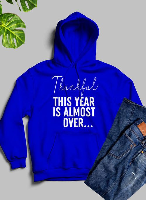 'Thankful This Year Is Almost Over' Comfort Hoodie