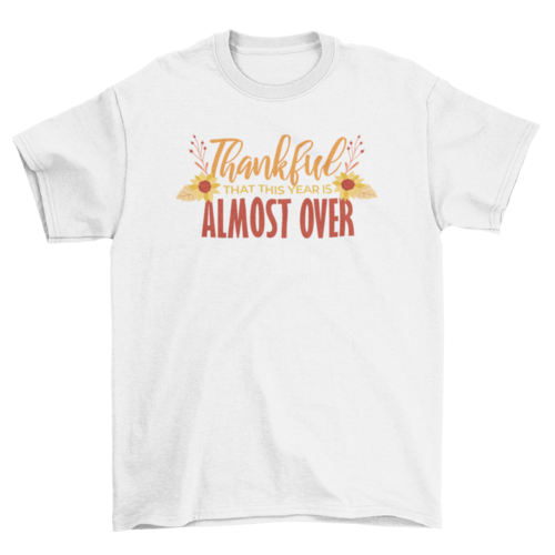 Funny "Thankful Almost Over" T-Shirt