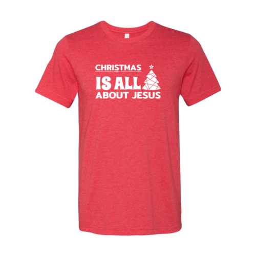 "Christmas Is All About Jesus"- Inspirational Unisex T-Shirt