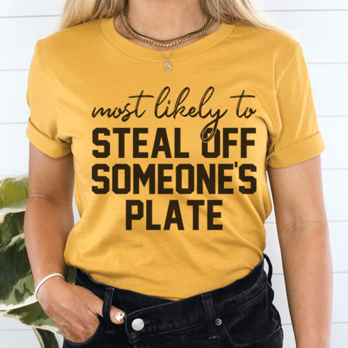 "Most Likely To Steal Off Someone's Plate" Thanksgiving T-Shirt