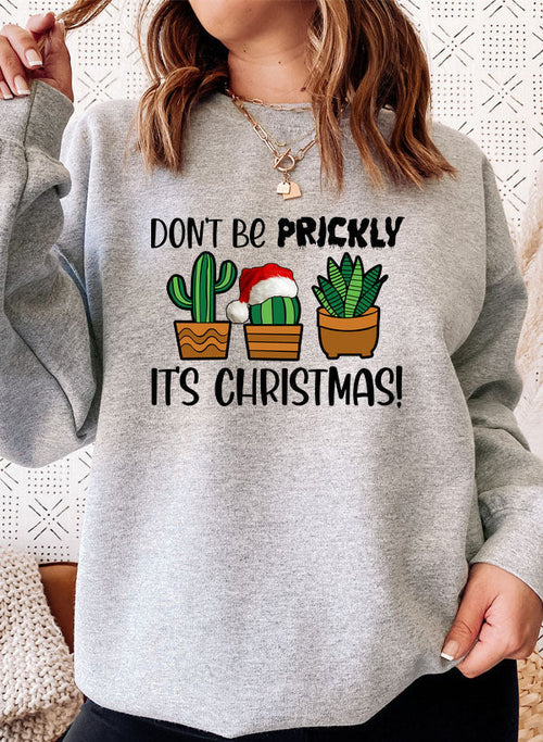 "Dont Be Prickly Its Christmas!" Sweat Shirt