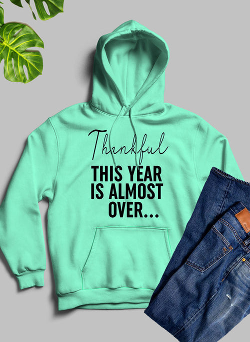 'Thankful This Year Is Almost Over' Comfort Hoodie