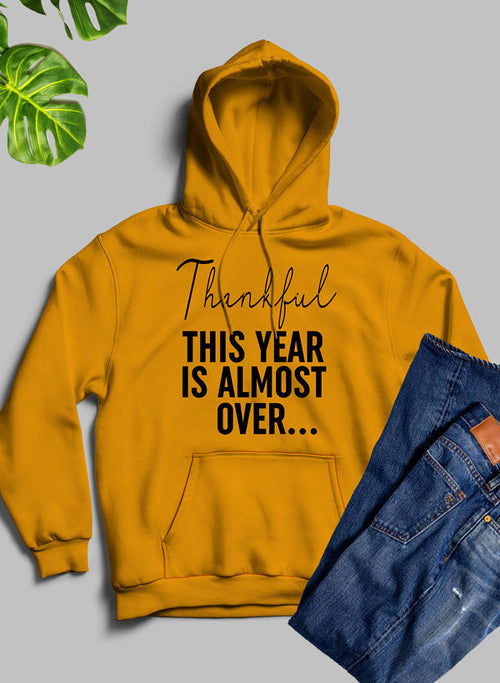 'Thankful This Year Is Almost Over' Comfort Hoodie