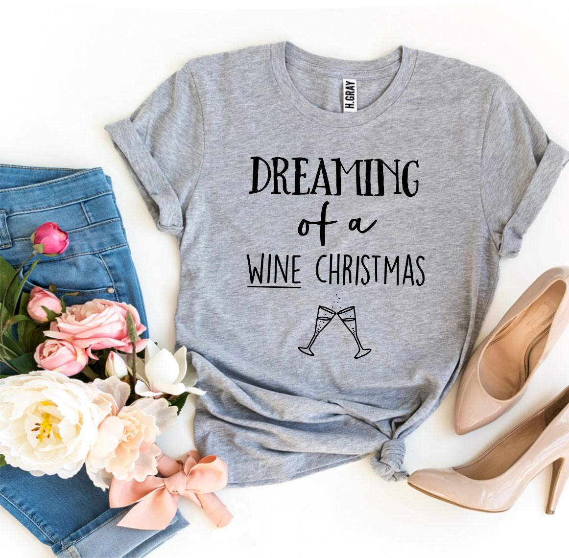 "Dreaming Of A Wine Christmas" Funny T-shirt