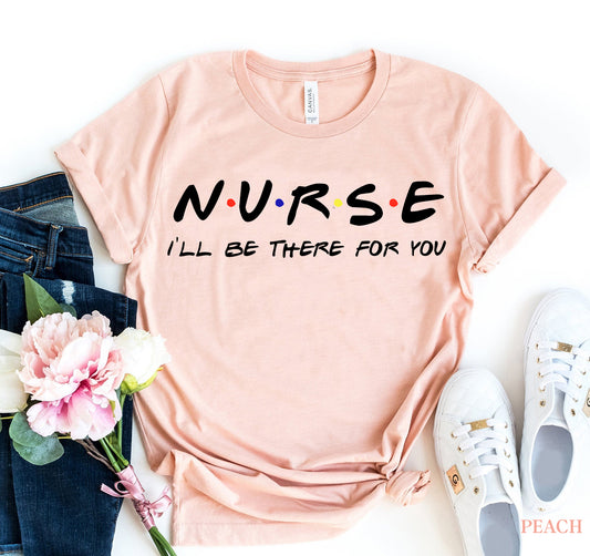 Premium Nurse Appreciation T-Shirt - I'll Be There for You