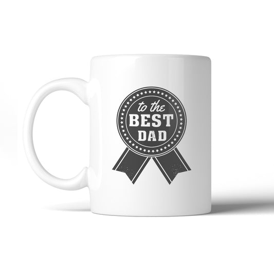 To The Best Dad Fathers Day Gift Mug Unique Gifts