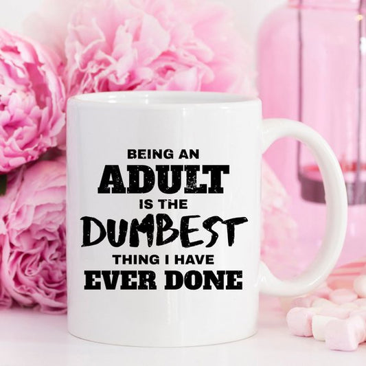 Humorous Adulting Coffee Mug - 'Being An Adult Is The Dumbest Thing' Quote