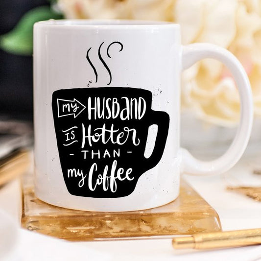 My Husband Is Hotter Than My Coffee' 11oz Humorous Mug
